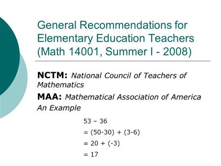 General Recommendations for Elementary Education Teachers (Math 14001, Summer I - 2008) NCTM: National Council of Teachers of Mathematics MAA: Mathematical.