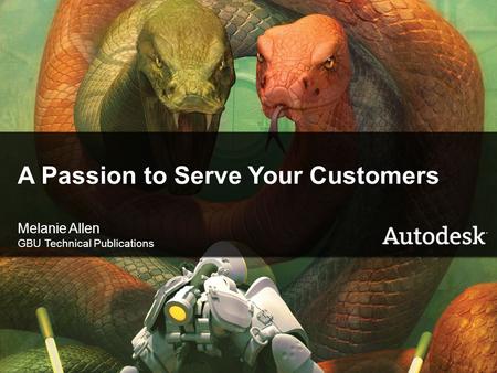 © 2006 Autodesk1 A Passion to Serve Your Customers Melanie Allen GBU Technical Publications.