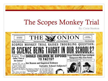 The Scopes Monkey Trial By: Corie Stretton. Background Fundamentalist Movement People wanting to return to life before WWI Find comfort and stability.