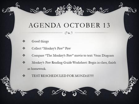 Agenda October 13 Good things Collect “Monkey’s Paw” Paw