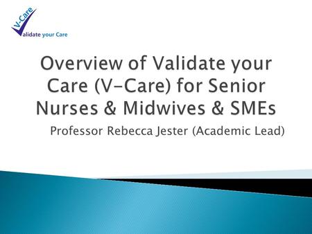 Professor Rebecca Jester (Academic Lead).  Need for Trust to have assurance that its Nursing workforce has appropriate evidence based knowledge of fundamental,