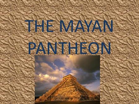 THE MAYAN PANTHEON. CHAC Mayan god Chac was the god of rain. He was a benevolent god for the Mayans who often sought his help for their crops. Chac was.