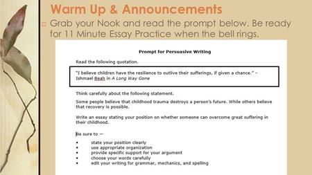 Warm Up & Announcements  Grab your Nook and read the prompt below. Be ready for 11 Minute Essay Practice when the bell rings.