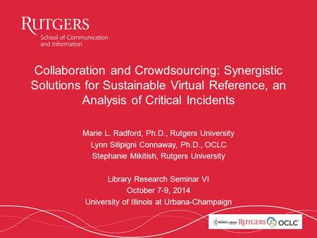 11 Collaboration and Crowdsourcing: Synergistic Solutions for Sustainable Virtual Reference, an Analysis of Critical Incidents Marie L. Radford, Ph.D.,