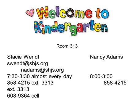 Stacie WendtNancy Adams  7:30-3:30 almost every day8:00-3:00 858-4215 ext. 3313858-4215 ext. 3313 608-9364 cell Room 313.