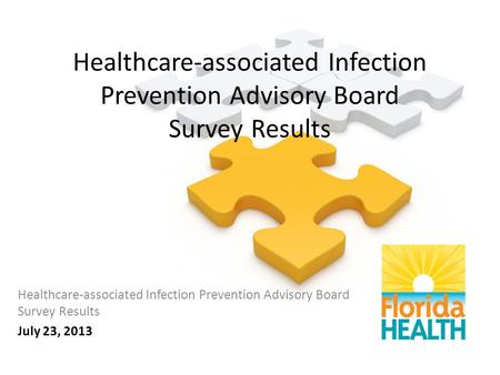 Healthcare-associated Infection Prevention Advisory Board Survey Results July 23, 2013.