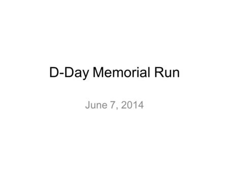 D-Day Memorial Run June 7, 2014. Overview of 23-5 Route Safety Brief at 0730. SP at 0745. We will ride from Mickey’s in Cove on US 190 out to Kempner.