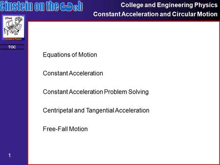 College and Engineering Physics Constant Acceleration and Circular Motion 1 TOC Constant Acceleration Constant Acceleration Problem Solving Equations of.