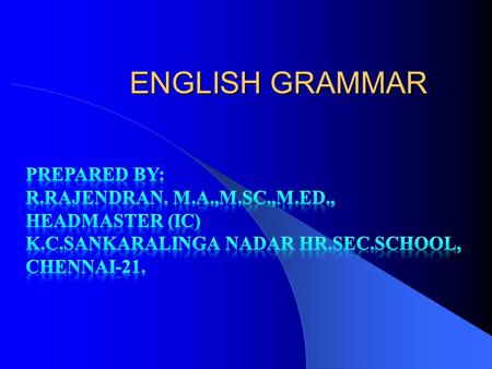 ENGLISH GRAMMAR Prepared by: R.Rajendran. M.A.,M.Sc.,M.Ed.,