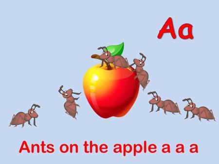 Aa Ants on the apple a a a.
