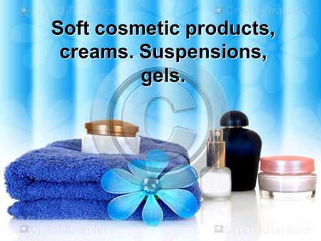 Soft cosmetic products, creams. Suspensions, gels.