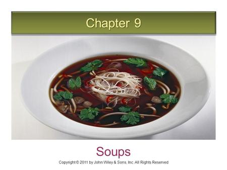 Chapter 9 Soups Copyright © 2011 by John Wiley & Sons, Inc. All Rights Reserved.