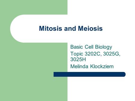 Basic Cell Biology Topic 3202C, 3025G, 3025H Melinda Klockziem