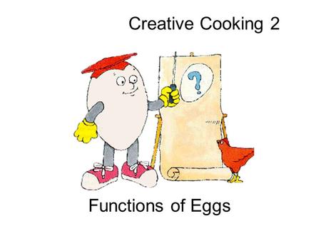 Creative Cooking 2 Functions of Eggs. Emulsifier An ingredient that keeps oil droplets suspended in a water- based liquid to form a permanent emulsion.