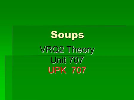 Soups VRQ2 Theory Unit 707 UPK 707.