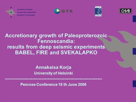 Accretionary growth of Paleoproterozoic Fennoscandia: results from deep seismic experiments BABEL, FIRE and SVEKALAPKO Annakaisa Korja University of Helsinki.