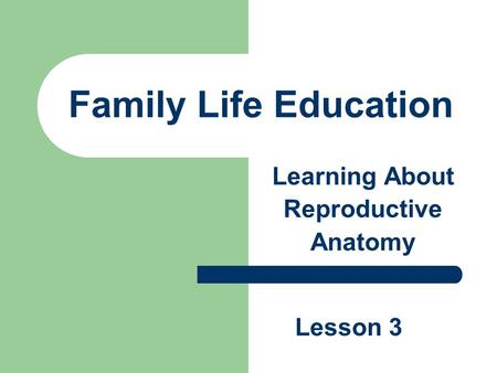 Family Life Education Learning About Reproductive Anatomy Lesson 3.