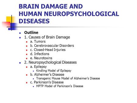 BRAIN DAMAGE AND HUMAN NEUROPSYCHOLOGICAL DISEASES Outline 1. Causes of Brain Damage a. Tumors b. Cerebrovascular Disorders c. Closed-Head Injuries d.