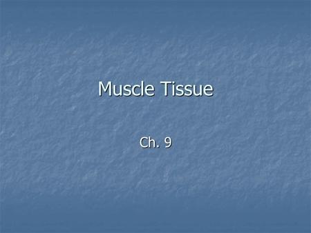 Muscle Tissue Ch. 9.
