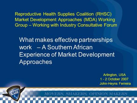 Reproductive Health Supplies Coalition (RHSC) Market Development Approaches (MDA) Working Group – Working with Industry Consultative Forum Arlington, USA.