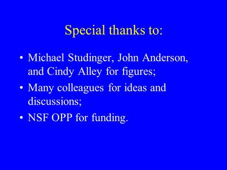 Special thanks to: Michael Studinger, John Anderson, and Cindy Alley for figures; Many colleagues for ideas and discussions; NSF OPP for funding.