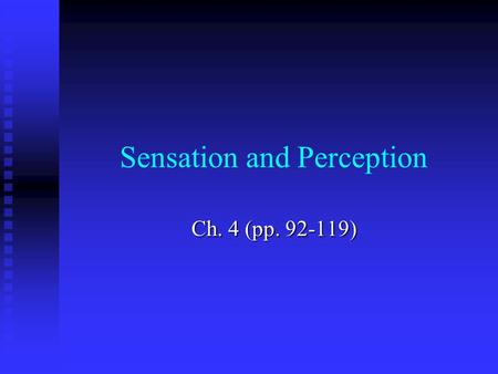 Sensation and Perception Ch. 4 (pp. 92-119). Let’s begin with some basic definitions… Sense – physical system that receives physical stimulation from.