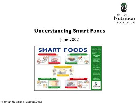 Understanding Smart Foods June 2002 © British Nutrition Foundation 2002.