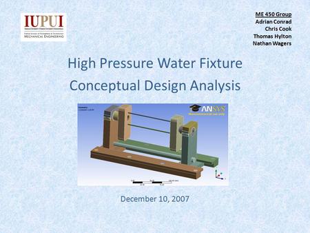 ME 450 Group Adrian Conrad Chris Cook Thomas Hylton Nathan Wagers High Pressure Water Fixture Conceptual Design Analysis December 10, 2007.