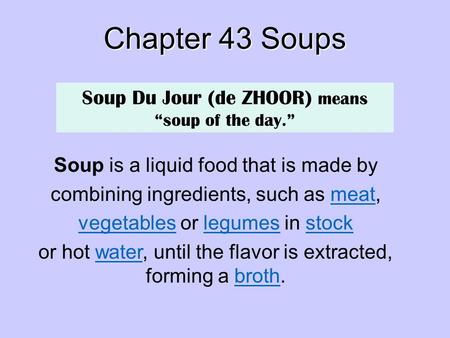 Chapter 43 Soups Soup Du Jour (de ZHOOR) means “soup of the day.”