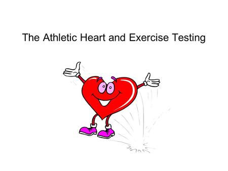 The Athletic Heart and Exercise Testing. Learning Outcomes Describe cardiac hypertrophy as a fundamental adaptation to exercise Explain the difference.