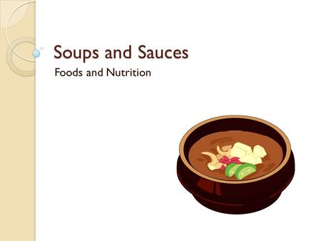 Soups and Sauces Foods and Nutrition.