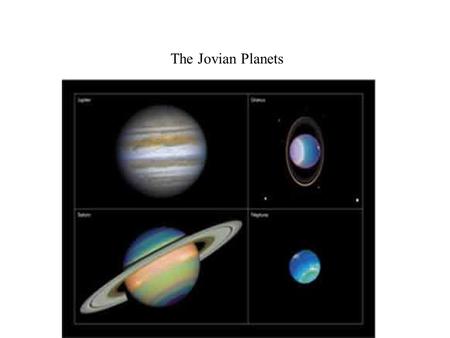 The Jovian Planets. Jupiter. Jupiter Density: 1.33 g/cc Spins in less then 10 hours! made mostly of H and He (just like our Sun) 318 times more.