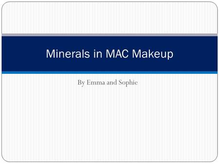 By Emma and Sophie Minerals in MAC Makeup. Our Question How are minerals used in MAC makeup? And which ones are used? What do they do for you?