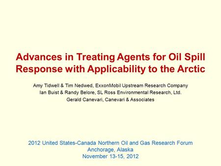Advances in Treating Agents for Oil Spill Response with Applicability to the Arctic Amy Tidwell & Tim Nedwed, ExxonMobil Upstream Research Company Ian.