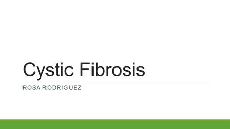 Cystic Fibrosis ROSA RODRIGUEZ. What is it?  Cystic fibrosis is a hereditary disease that affects the cystic fibrosis transmembrane conductance regulator.