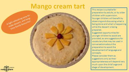 This recipe is suitable for preparation by adults, or by older children with supervision. Younger children will benefit by observing and discussing what.