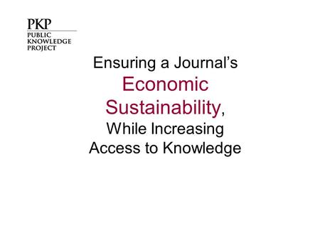 Ensuring a Journal’s Economic Sustainability, While Increasing Access to Knowledge.