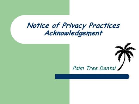 Notice of Privacy Practices Acknowledgement Palm Tree Dental.