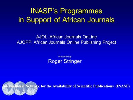 AJOL: African Journals OnLine AJOPP: African Journals Online Publishing Project International Network for the Availability of Scientific Publications (INASP)