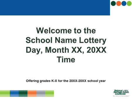 Welcome to the School Name Lottery Day, Month XX, 20XX Time Offering grades K-X for the 20XX-20XX school year.