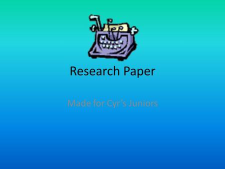 Research Paper Made for Cyr’s Juniors. What is a Research Paper? A research paper is a written document created after a period of exploration on a subject.