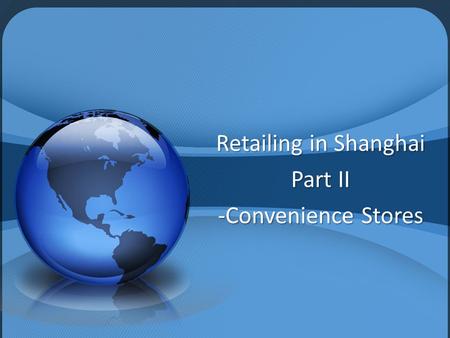 Retailing in Shanghai Part II -Convenience Stores.