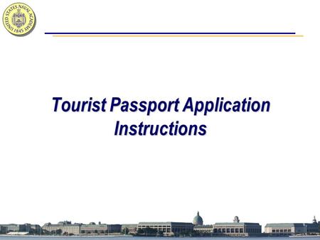 Tourist Passport Application Instructions. Tourist Passport Application Overview This presentation will explain the following steps in applying for a.