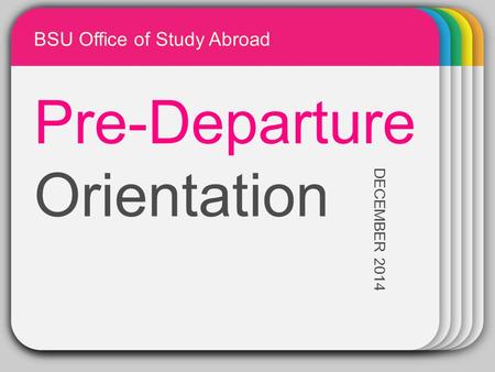 WINTER Template Pre-Departure Orientation DECEMBER 2014 BSU Office of Study Abroad.