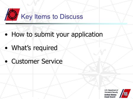 1 Key Items to Discuss How to submit your application What’s required Customer Service.