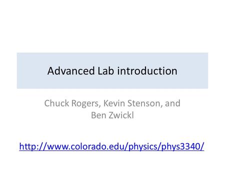 Advanced Lab introduction Chuck Rogers, Kevin Stenson, and Ben Zwickl
