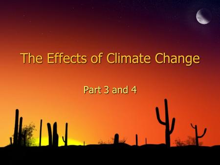The Effects of Climate Change Part 3 and 4. Section 3: The effect of climate change ◊Recap over the notes from the last day ◊What is the difference between.
