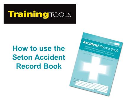 How to use the Seton Accident Record Book. What is an Accident Record Book? An Accident Record Book enables you to record workplace accidents (injury.