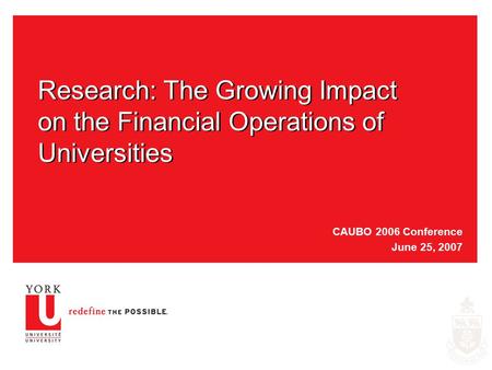 Research: The Growing Impact on the Financial Operations of Universities CAUBO 2006 Conference June 25, 2007.