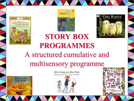 STORY BOX PROGRAMMES A structured cumulative and multisensory programme.